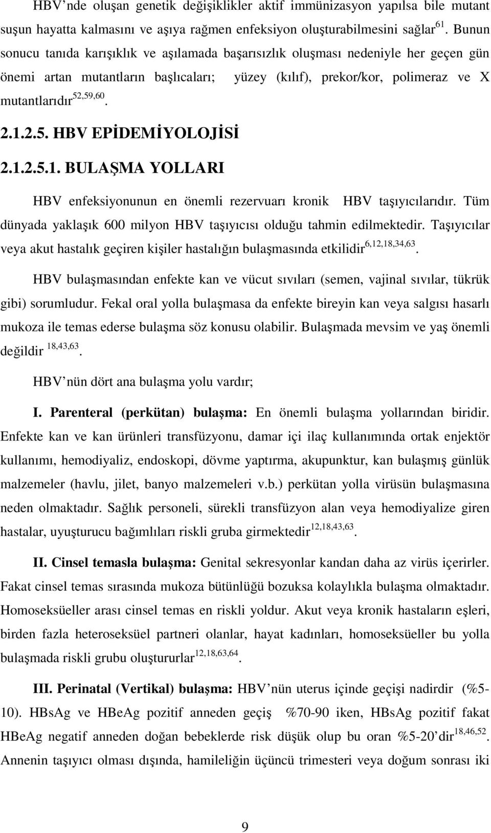 ,59,60. 2.1.2.5. HBV EPİDEMİYOLOJİSİ 2.1.2.5.1. BULAŞMA YOLLARI HBV enfeksiyonunun en önemli rezervuarı kronik HBV taşıyıcılarıdır.