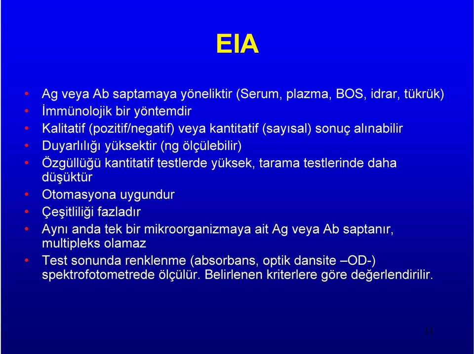 testlerinde daha düşüktür Otomasyona uygundur Çeşitliliği fazladır Aynı anda tek bir mikroorganizmaya ait Ag veya Ab saptanır,