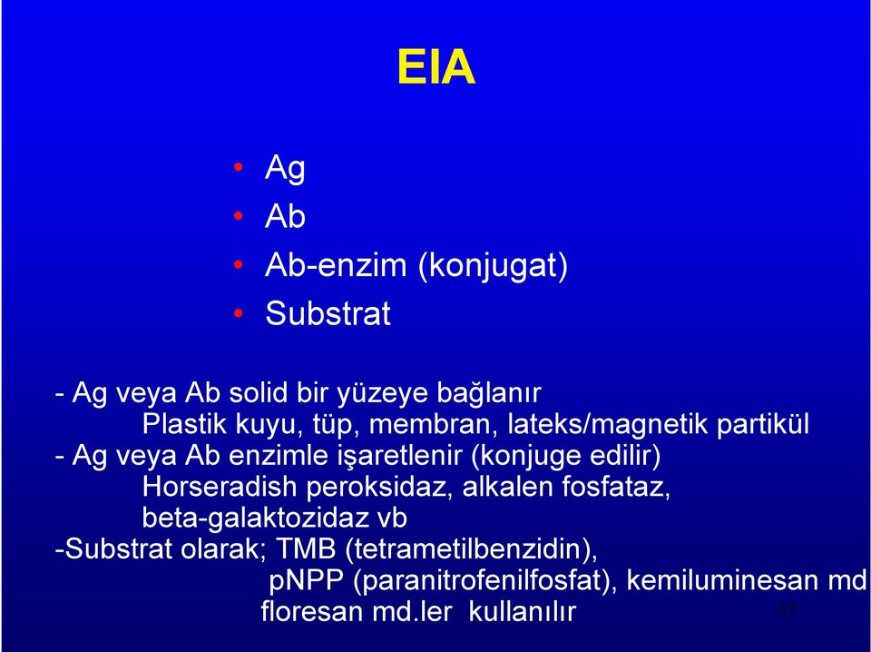 edilir) Horseradish peroksidaz, alkalen fosfataz, beta-galaktozidaz vb -Substrat olarak;