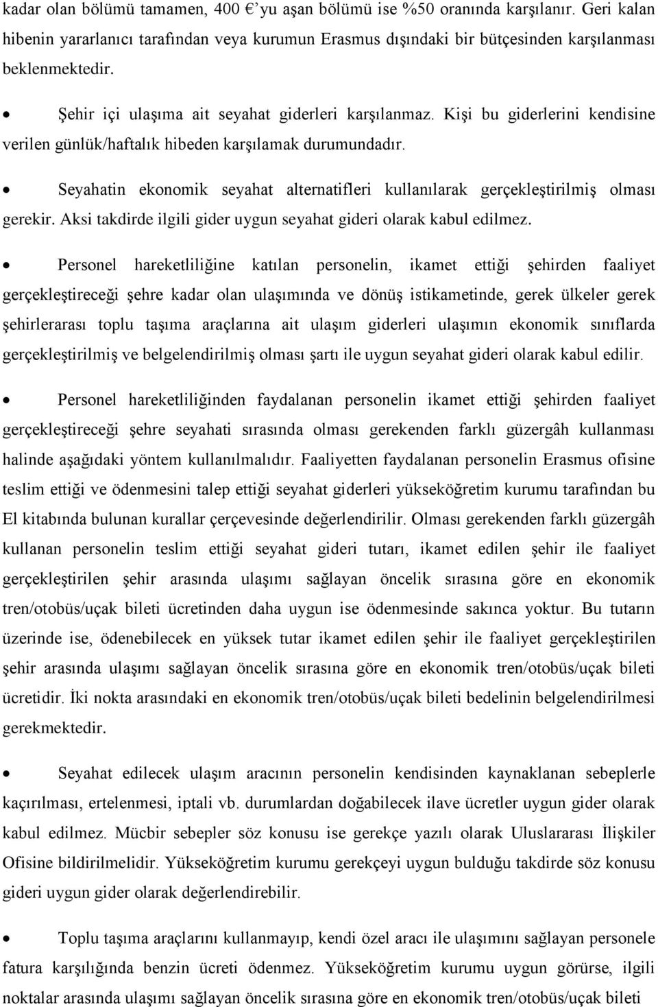 Seyahatin ekonomik seyahat alternatifleri kullanılarak gerçekleştirilmiş olması gerekir. Aksi takdirde ilgili gider uygun seyahat gideri olarak kabul edilmez.