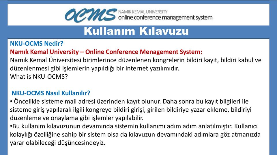yapıldığı bir internet yazılımıdır. What is NKU-OCMS? NKU-OCMS Nasıl Kullanılır? Öncelikle sisteme mail adresi üzerinden kayıt olunur.