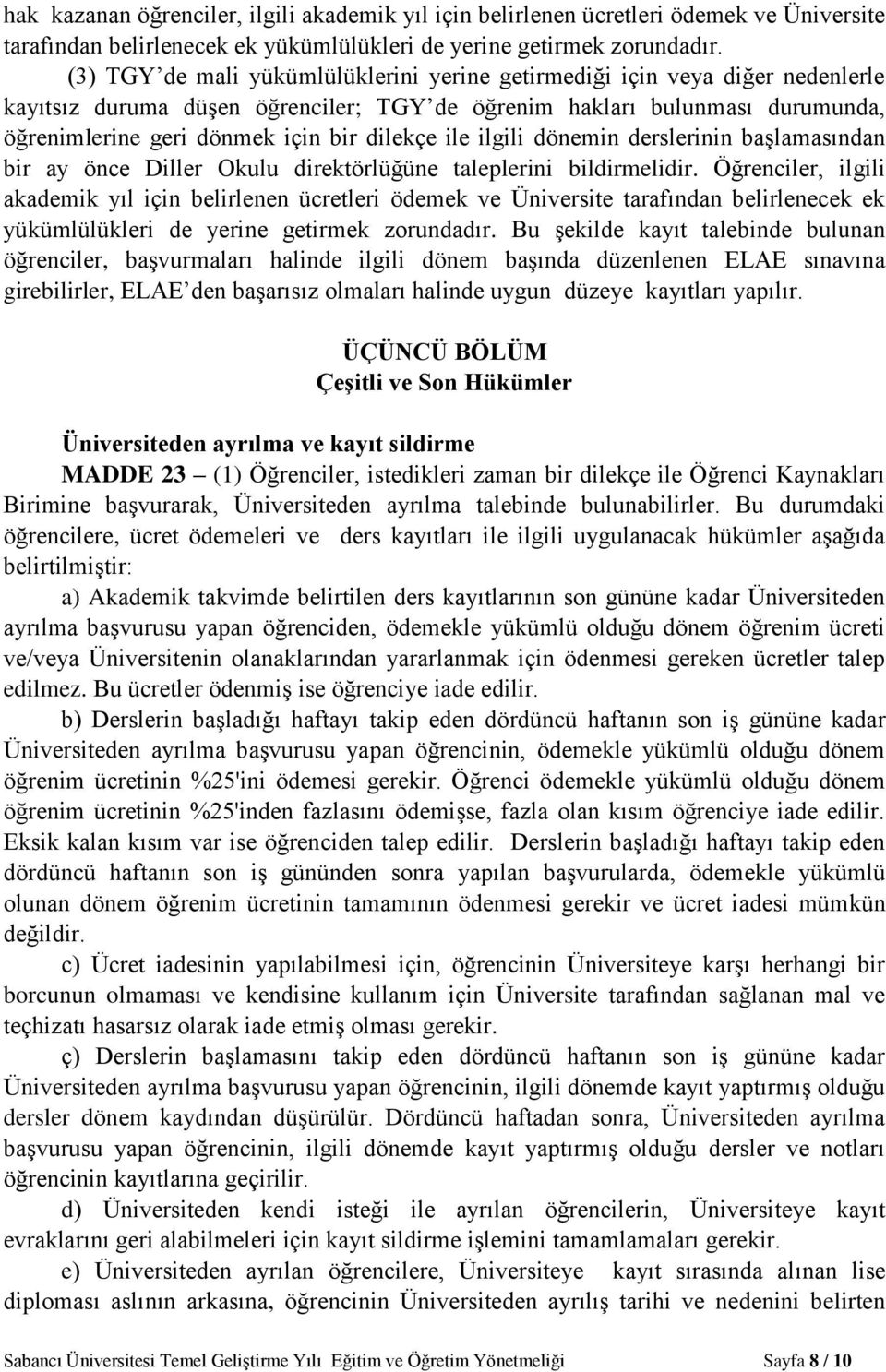 ile ilgili dönemin derslerinin başlamasından bir ay önce Diller Okulu direktörlüğüne taleplerini bildirmelidir.