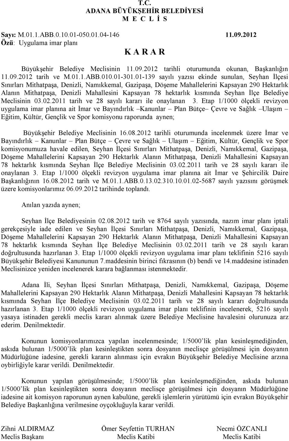 hektarlık kısmında Seyhan İlçe Belediye Meclisinin 03.02.2011 tarih ve 28 sayılı kararı ile onaylanan 3.