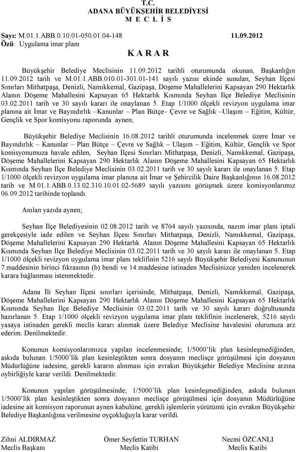 Kısmında Seyhan İlçe Belediye Meclisinin 03.02.2011 tarih ve 30 sayılı kararı ile onaylanan 5.