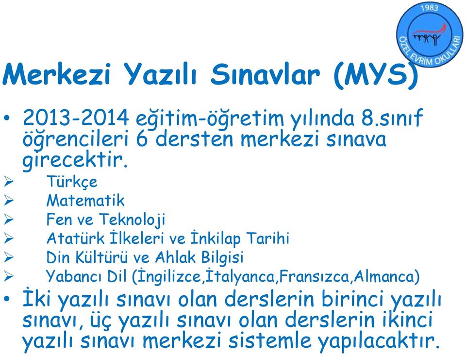 Türkçe Matematik Fen ve Teknoloji Atatürk İlkeleri ve İnkilap Tarihi Din Kültürü ve Ahlak Bilgisi