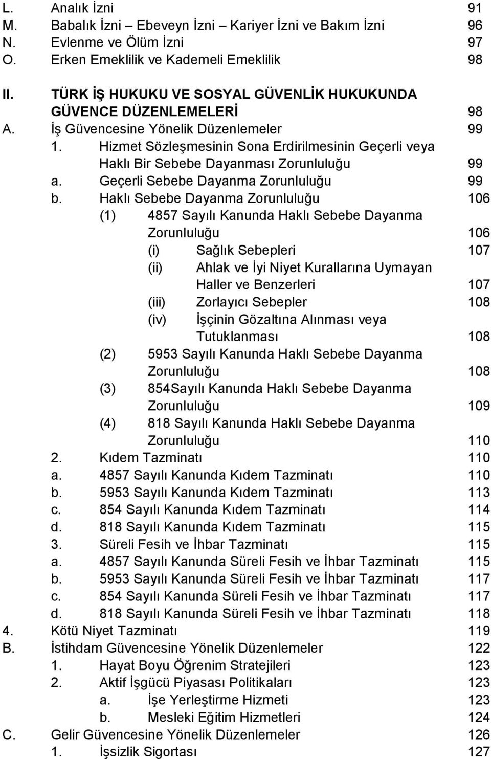 Hizmet Sözleşmesinin Sona Erdirilmesinin Geçerli veya Haklı Bir Sebebe Dayanması Zorunluluğu 99 a. Geçerli Sebebe Dayanma Zorunluluğu 99 b.