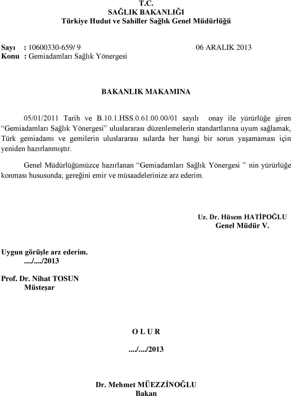 00/01 sayılı onay ile yürürlüğe giren Gemiadamları Sağlık Yönergesi uluslararası düzenlemelerin standartlarına uyum sağlamak, Türk gemiadamı ve gemilerin uluslararası sularda her
