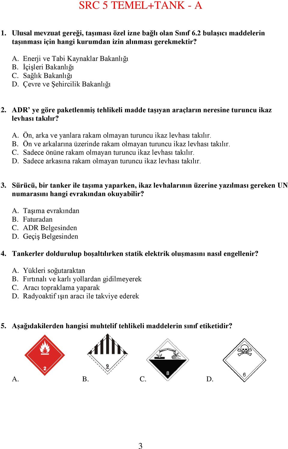 B. Ön ve arkalarına üzerinde rakam olmayan turuncu ikaz levhası takılır. C. Sadece önüne rakam olmayan turuncu ikaz levhası takılır. D. Sadece arkasına rakam olmayan turuncu ikaz levhası takılır. 3.