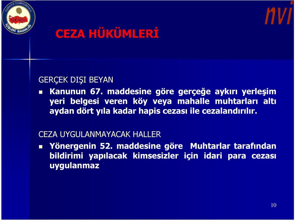 muhtarları altı aydan dört yıla kadar hapis cezası ile cezalandırılır.