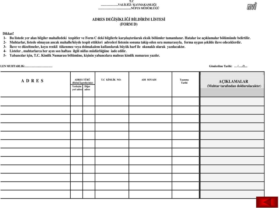 2- Muhtarlar, listede olmayan ancak mahalle/köyde tespit ettikleri adresleri listenin sonuna takip eden sıra numarasıyla, forma uygun şekilde ilave edeceklerdir.