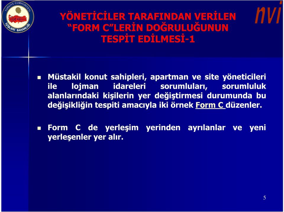 alanlarındaki kişilerin yer değiştirmesi durumunda bu değişikliğin tespiti amacıyla iki