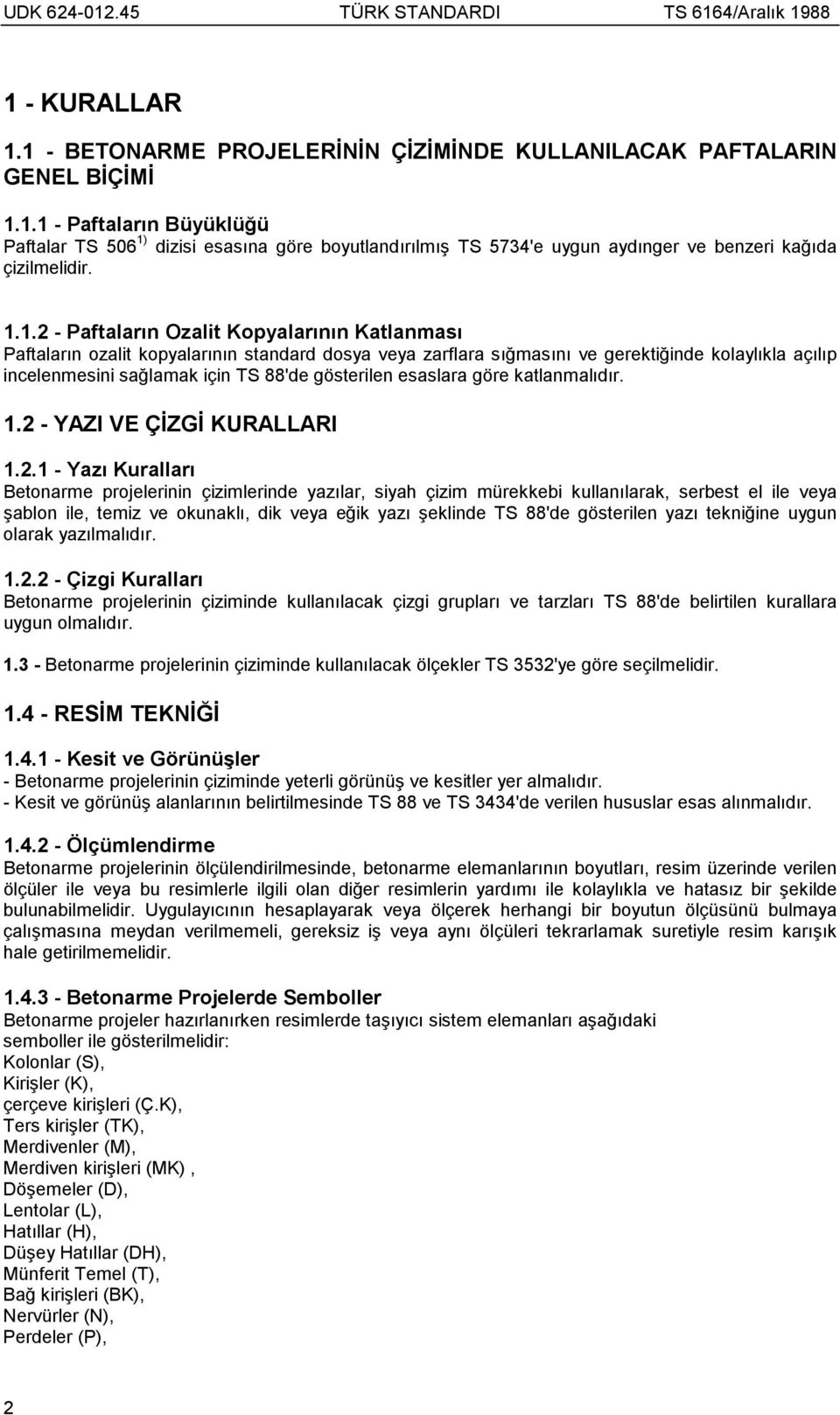 gösterilen esaslara göre katlanmalõdõr. 1.2 