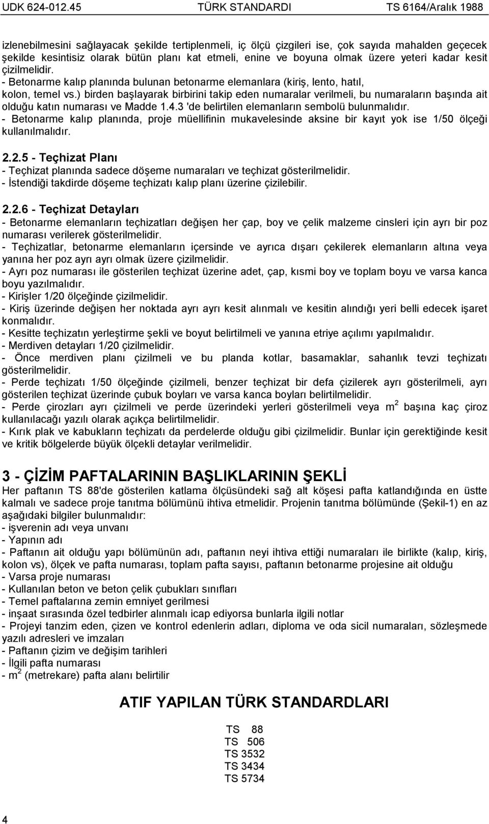 ) birden başlayarak birbirini takip eden numaralar verilmeli, bu numaralarõn başõnda ait olduğu katõn numarasõ ve Madde 1.4.3 'de belirtilen elemanlarõn sembolü bulunmalõdõr.