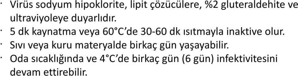 5 dk kaynatma veya 60 C de 30-60 dk ısıtmayla inaktive olur.