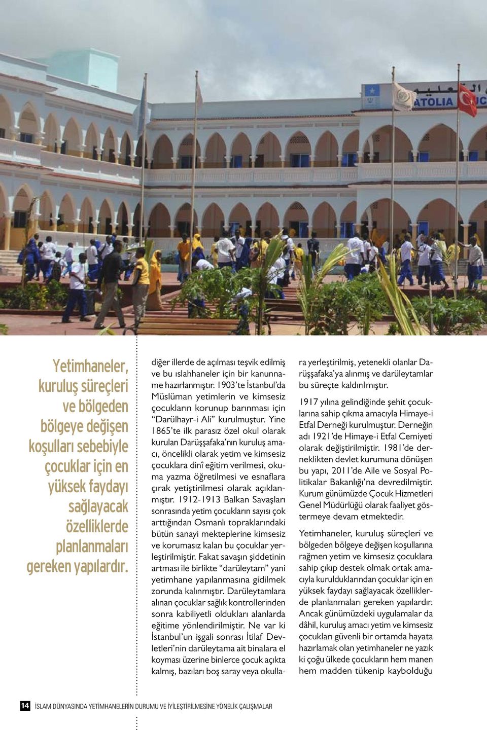 1903 te İstanbul da Müslüman yetimlerin ve kimsesiz çocukların korunup barınması için Darülhayr-i Ali kurulmuştur.