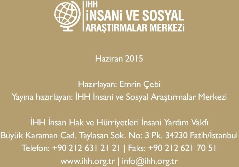 No: 3 Pk. 34230 Fatih/İstanbul Telefon: +90 212 631 21 21 Faks: +90 212 621 70 51 www.ihh.org.