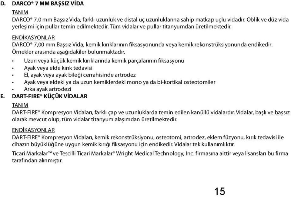 Örnekler arasında aşağıdakiler bulunmaktadır.