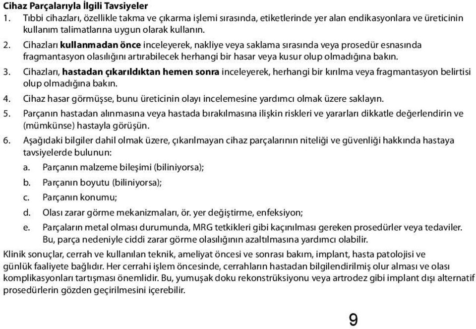 Cihazları, hastadan çıkarıldıktan hemen sonra inceleyerek, herhangi bir kırılma veya fragmantasyon belirtisi olup olmadığına bakın. 4.