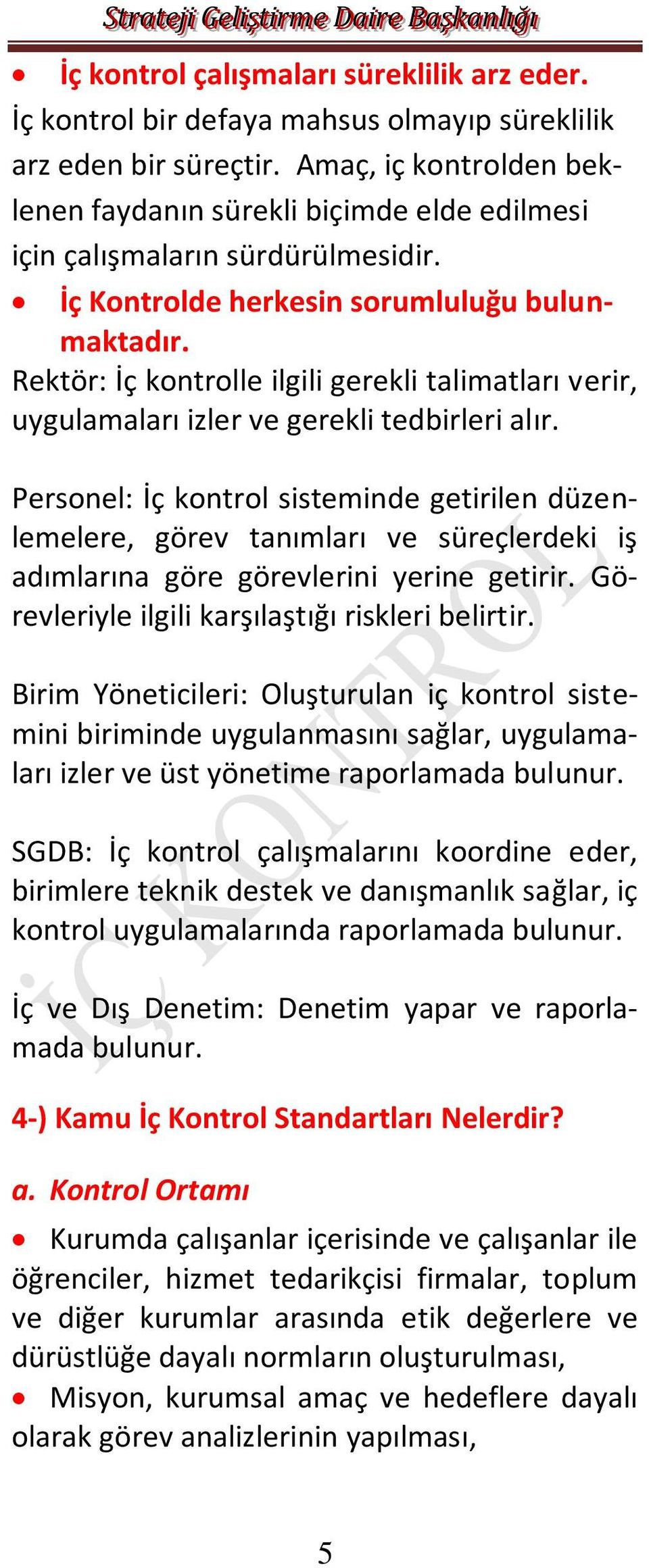 Rektör: İç kontrolle ilgili gerekli talimatlar verir, uygulamalar izler ve gerekli tedbirleri alr.