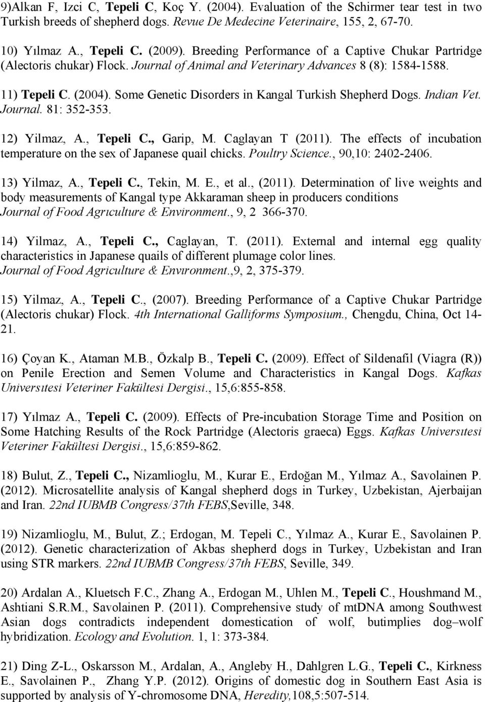 Some Genetic Disorders in Kangal Turkish Shepherd Dogs. Indian Vet. Journal. 81: 352-353. 12) Yilmaz, A., Tepeli C., Garip, M. Caglayan T (2011).