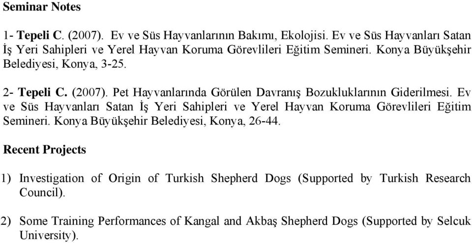 Pet Hayvanlarında Görülen Davranış Bozukluklarının Giderilmesi. Ev ve Süs Hayvanları Satan İş Yeri Sahipleri ve Yerel Hayvan Koruma Görevlileri Eğitim Semineri.