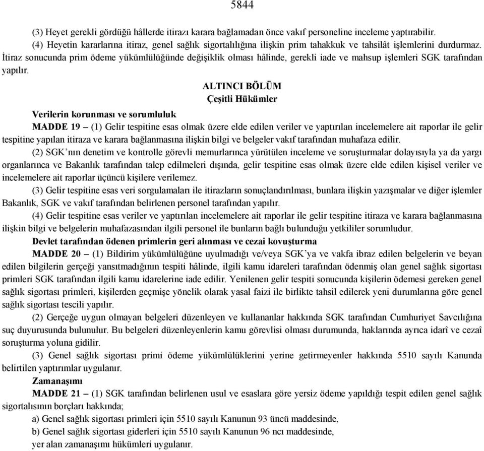 İtiraz sonucunda prim ödeme yükümlülüğünde değişiklik olması hâlinde, gerekli iade ve mahsup işlemleri SGK tarafından yapılır.