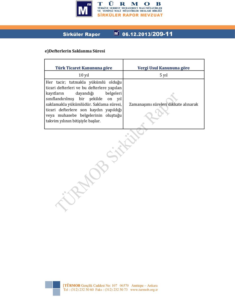 tacir; tutmakla yükümlü olduğu ticari defterleri ve bu defterlere yapılan kayıtların dayandığı belgeleri