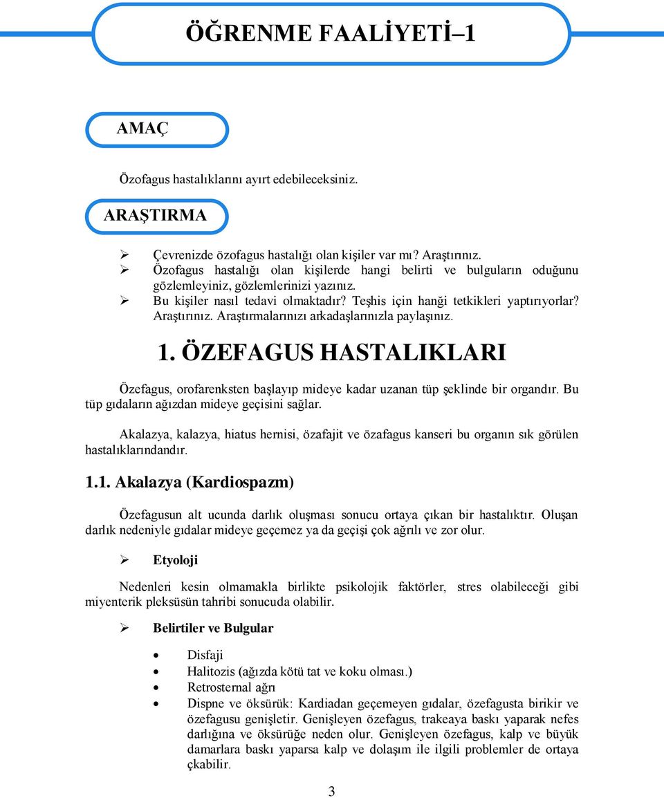 AraĢtırınız. AraĢtırmalarınızı arkadaģlarınızla paylaģınız. 1. ÖZEFAGUS HASTALIKLARI Özefagus, orofarenksten baģlayıp mideye kadar uzanan tüp Ģeklinde bir organdır.