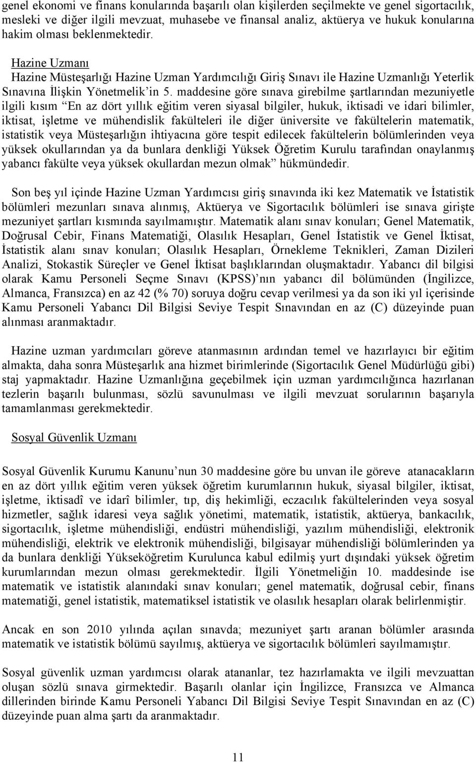 maddesine göre sınava girebilme şartlarından mezuniyetle ilgili kısım En az dört yıllık eğitim veren siyasal bilgiler, hukuk, iktisadi ve idari bilimler, iktisat, işletme ve mühendislik fakülteleri