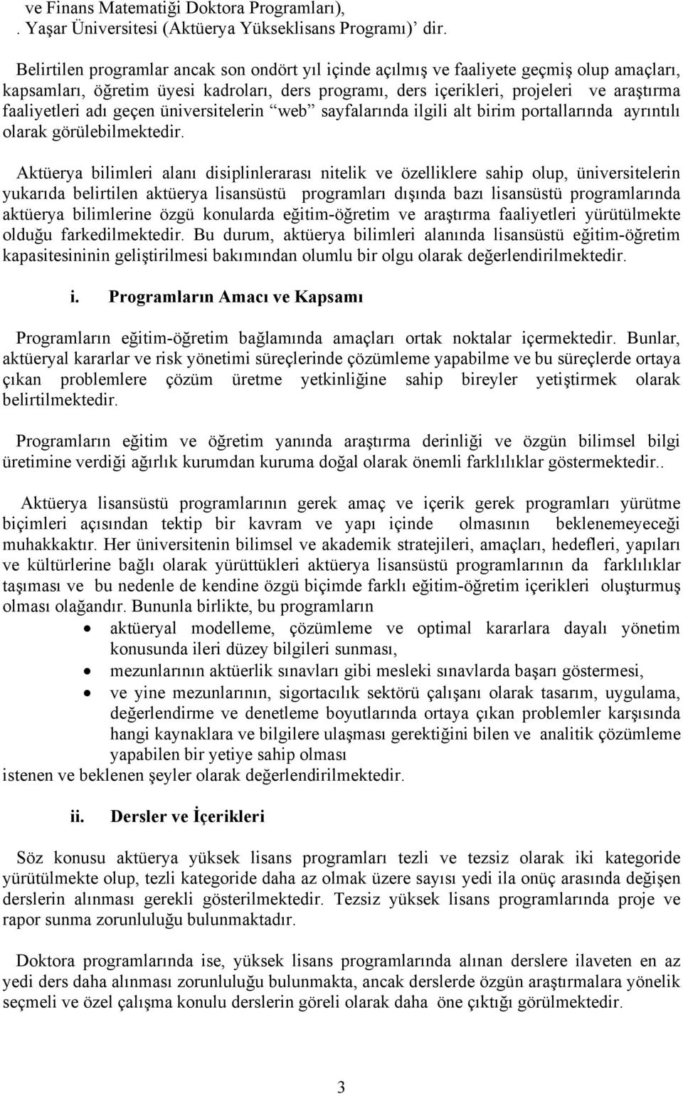 adı geçen üniversitelerin web sayfalarında ilgili alt birim portallarında ayrıntılı olarak görülebilmektedir.