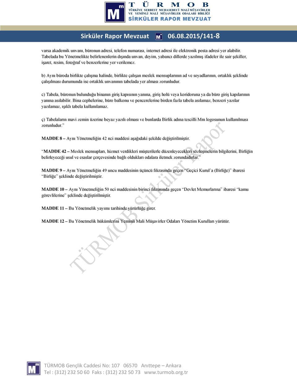 b) Aynı büroda birlikte çalışma halinde, birlikte çalışan meslek mensuplarının ad ve soyadlarının, ortaklık şeklinde çalışılması durumunda ise ortaklık unvanının tabelada yer alması zorunludur.