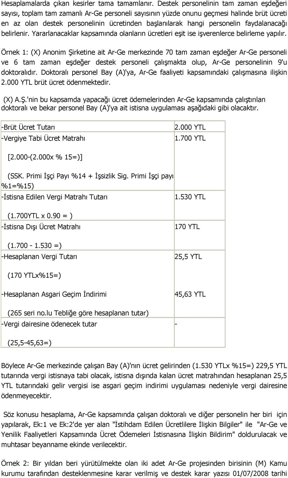 personelin faydalanacağı belirlenir. Yararlanacaklar kapsamında olanların ücretleri eşit ise işverenlerce belirleme yapılır.