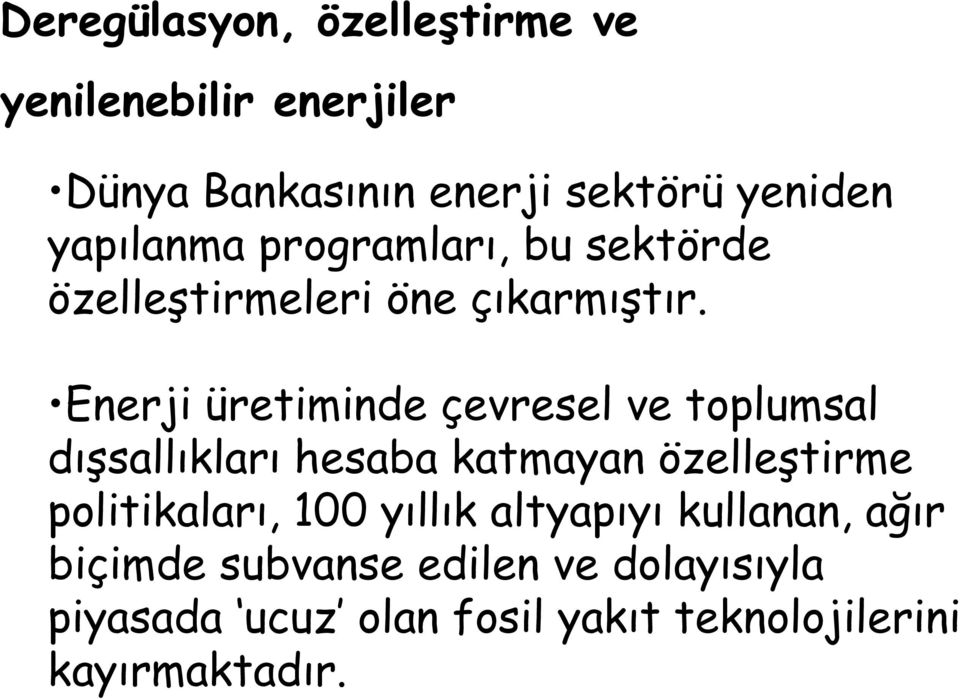 Enerji üretiminde çevresel ve toplumsal dışsallıkları hesaba katmayan özelleştirme politikaları,