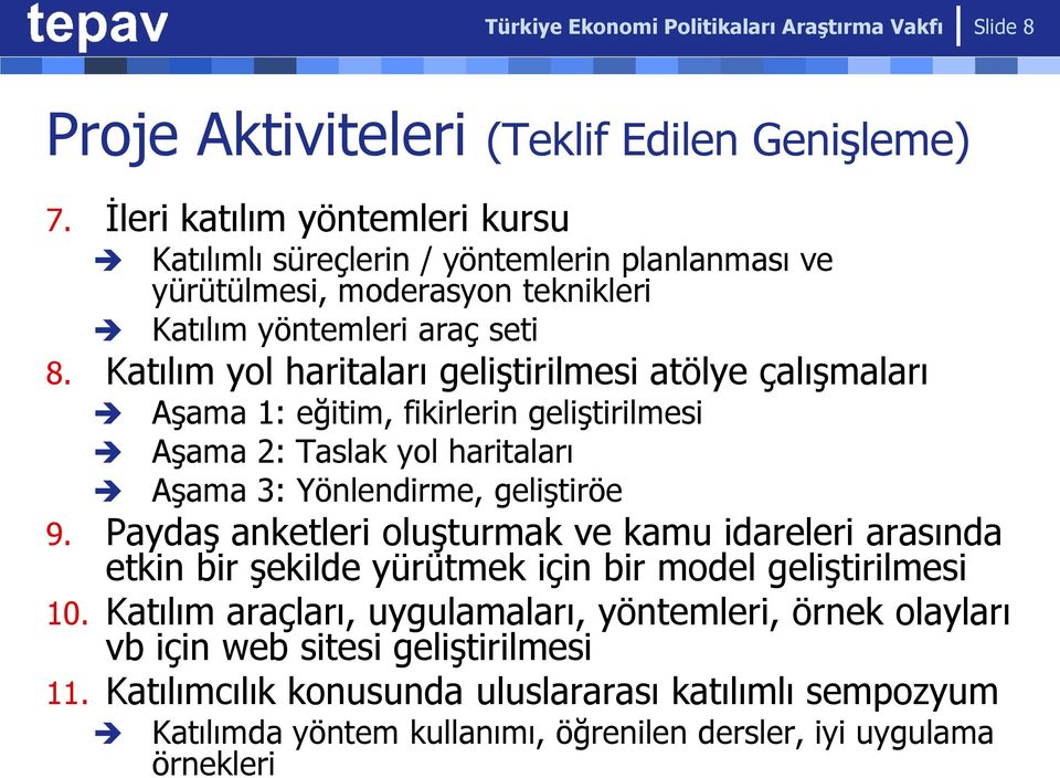 Katılım yol haritaları geliştirilmesi atölye çalışmaları Aşama 1: eğitim, fikirlerin geliştirilmesi Aşama 2: Taslak yol haritaları Aşama 3: Yönlendirme, geliştiröe 9.