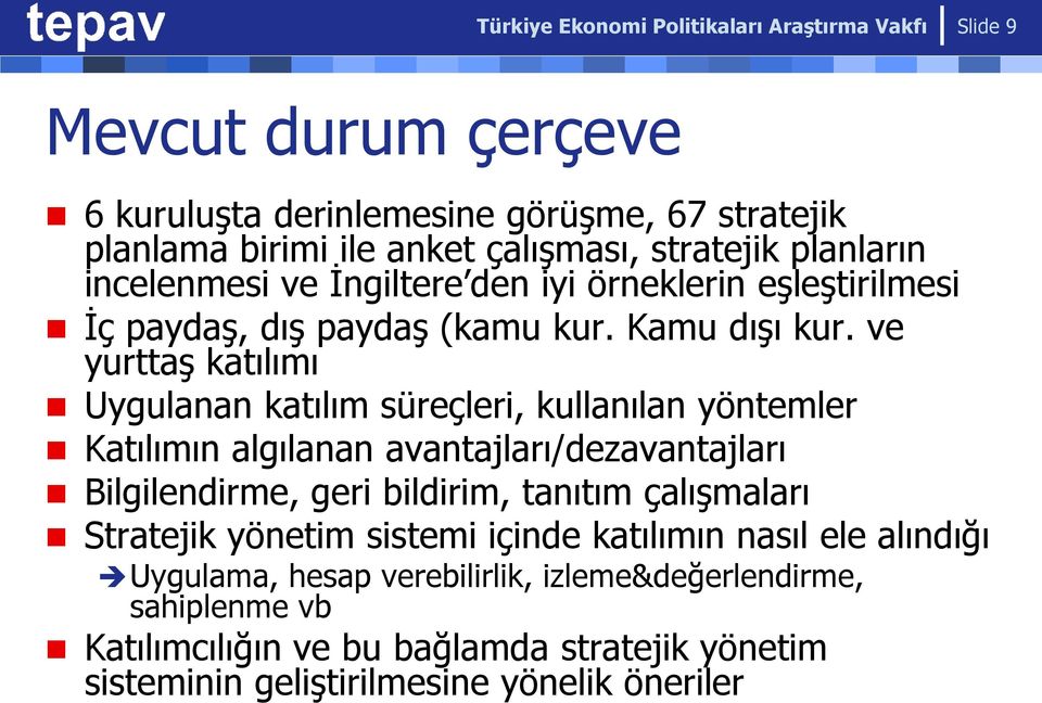 ve yurttaş katılımı Uygulanan katılım süreçleri, kullanılan yöntemler Katılımın algılanan avantajları/dezavantajları Bilgilendirme, geri bildirim, tanıtım çalışmaları