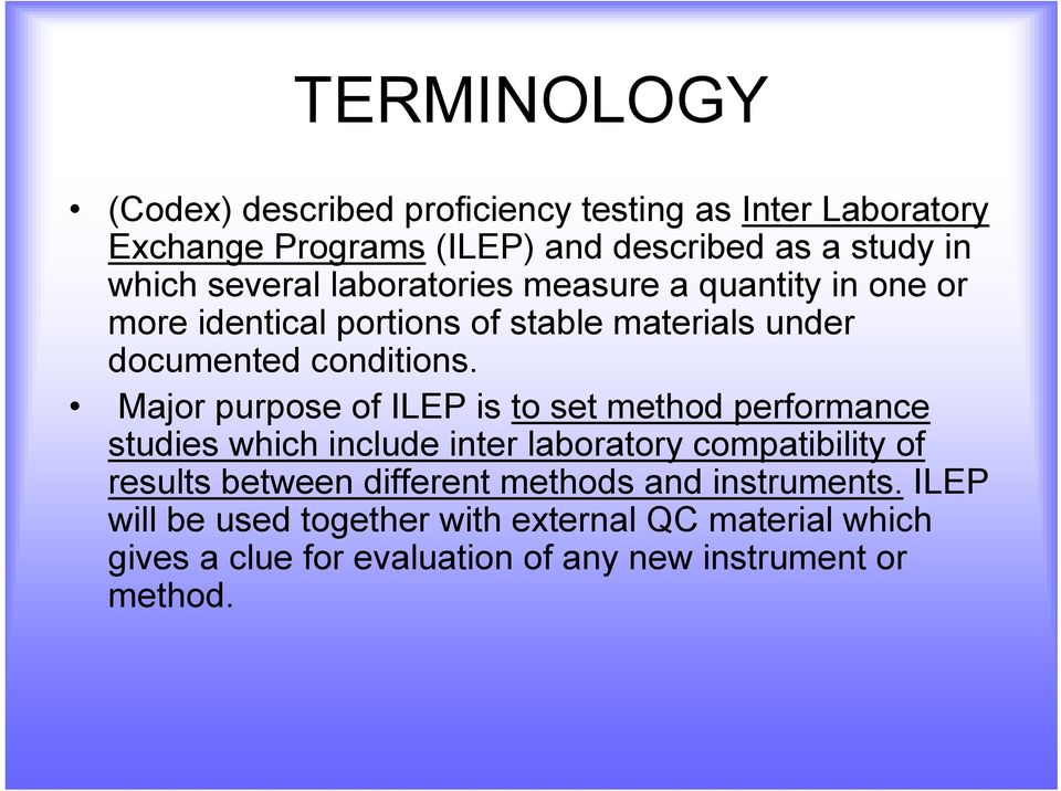 Major purpose of ILEP is to set method performance studies which include inter laboratory compatibility of results between different