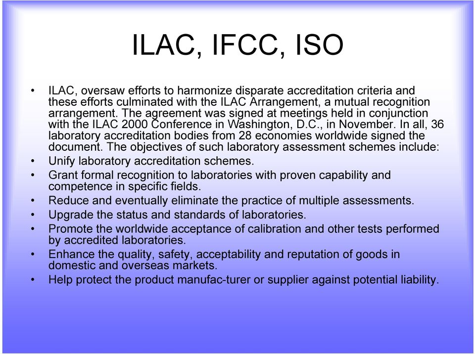 In all, 36 laboratory accreditation bodies from 28 economies worldwide signed the document. The objectives of such laboratory assessment schemes include: Unify laboratory accreditation schemes.