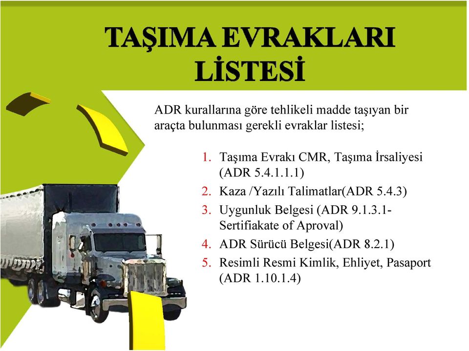 Kaza /Yazılı Talimatlar(ADR 5.4.3) 3. Uygunluk Belgesi (ADR 9.1.3.1- Sertifiakate of Aproval) 4.