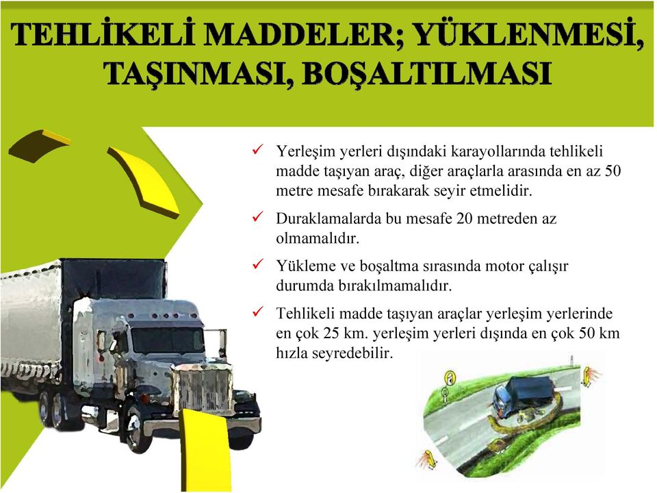 Duraklamalarda bu mesafe 20 metreden az olmamalıdır.