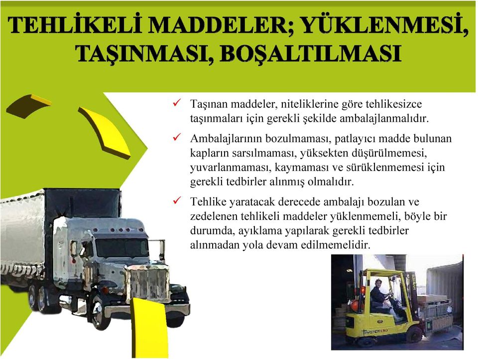 kaymaması ve sürüklenmemesi için gerekli tedbirler alınmış olmalıdır.