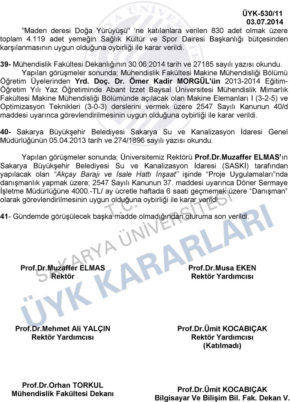 06:2014 tarih ve 27185 sayılı yazısı Yapılan görüşmeler sonunda; Mühendislik Fakültesi Makine Mühendisliği Bölümü Öğretim Üyelerinden Yrd. Doç. Dr.