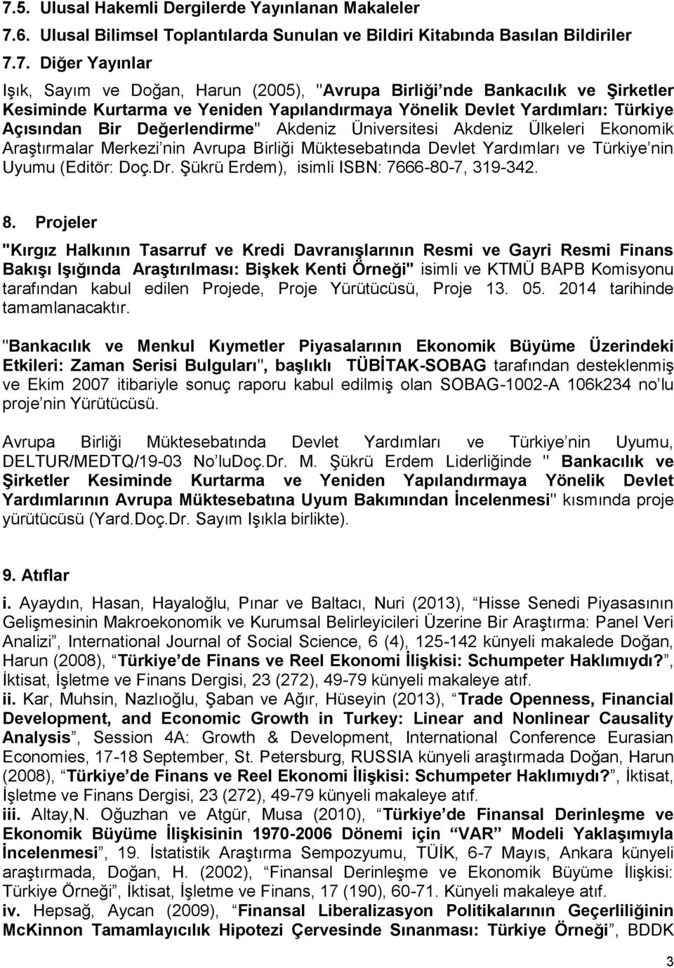 Araştırmalar Merkezi nin Avrupa Birliği Müktesebatında Devlet Yardımları ve Türkiye nin Uyumu (Editör: Doç.Dr. Şükrü Erdem), isimli ISBN: 7666-80-7, 319-342. 8.