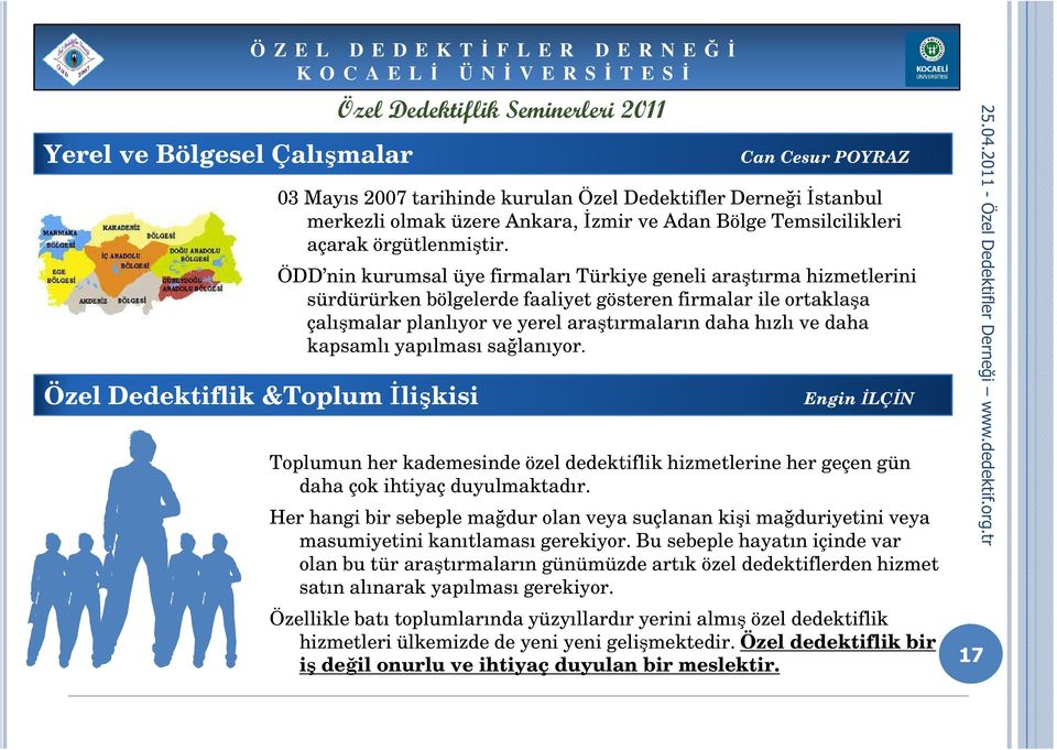 ÖDD nin kurumsal üye firmaları Türkiye geneli araştırma hizmetlerini sürdürürken bölgelerde faaliyet gösteren firmalar ile ortaklaşa çalışmalar planlıyor ve yerel araştırmaların daha hızlı ve daha