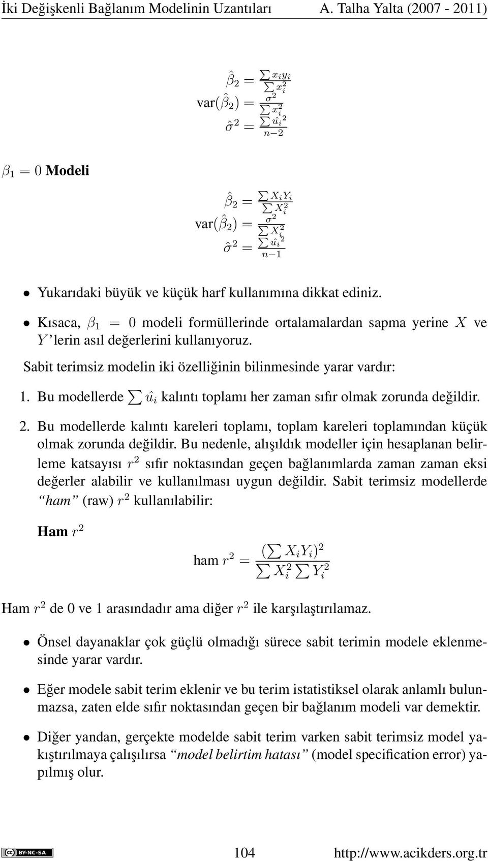 Bu modellerde û i kalıntı toplamı her zaman sıfır olmak zorunda değildir. 2. Bu modellerde kalıntı kareleri toplamı, toplam kareleri toplamından küçük olmak zorunda değildir.