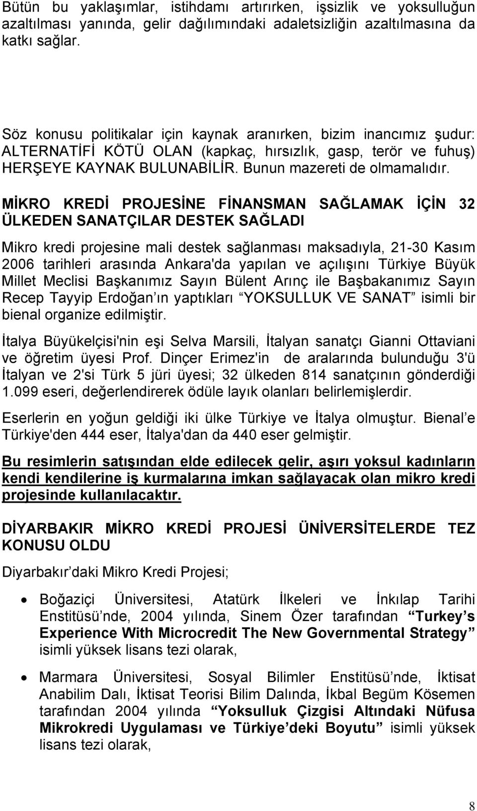 MİKRO KREDİ PROJESİNE FİNANSMAN SAĞLAMAK İÇİN 32 ÜLKEDEN SANATÇILAR DESTEK SAĞLADI Mikro kredi projesine mali destek sağlanması maksadıyla, 21-30 Kasım 2006 tarihleri arasında Ankara'da yapılan ve