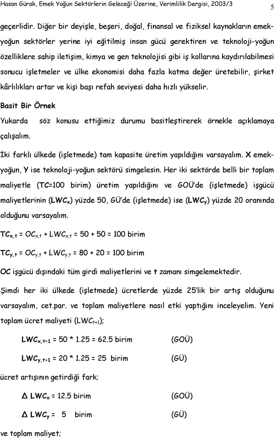 teknolojisi gibi iş kollarına kaydırılabilmesi sonucu işletmeler ve ülke ekonomisi daha fazla katma değer üretebilir, şirket kârlılıkları artar ve kişi başı refah seviyesi daha hızlı yükselir.