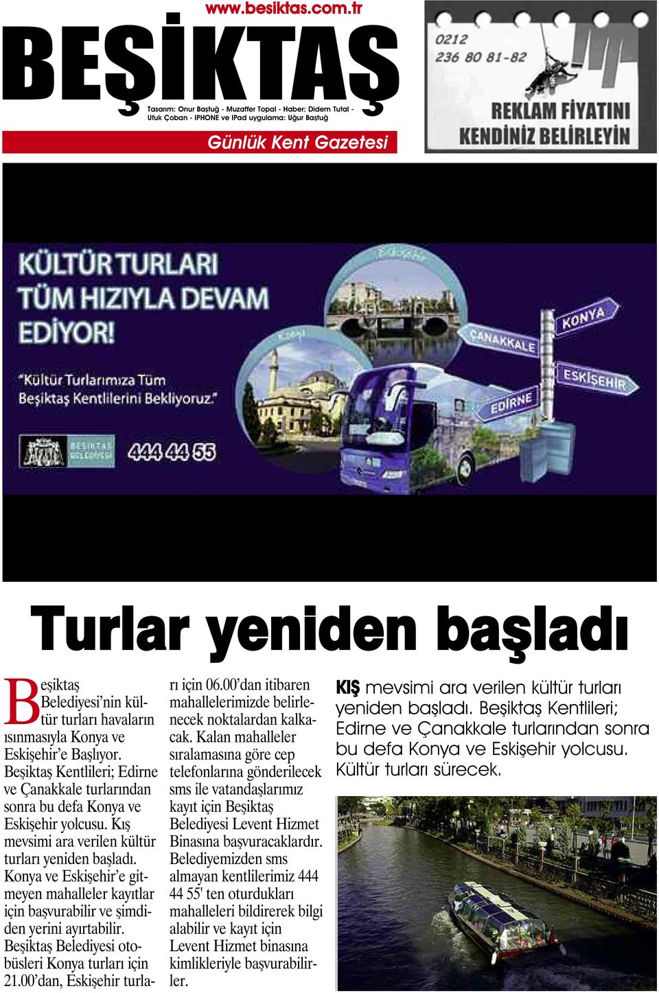 Konya ve Eskişehir e gitmeyen mahalleler kayıtlar için başvurabilir ve şimdiden yerini ayırtabilir. Beşiktaş Belediyesi otobüsleri Konya turları için 21.00 dan, Eskişehir turları için 06.