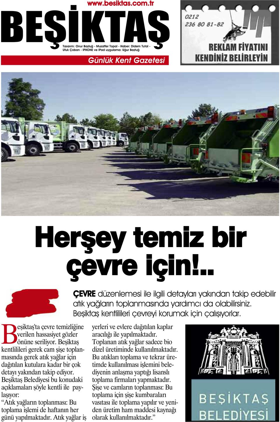 Beşiktaş Belediyesi bu konudaki açıklamaları şöyle kentli ile paylaşıyor: Atık yağların toplanması: Bu toplama işlemi de haftanın her günü yapılmaktadır.