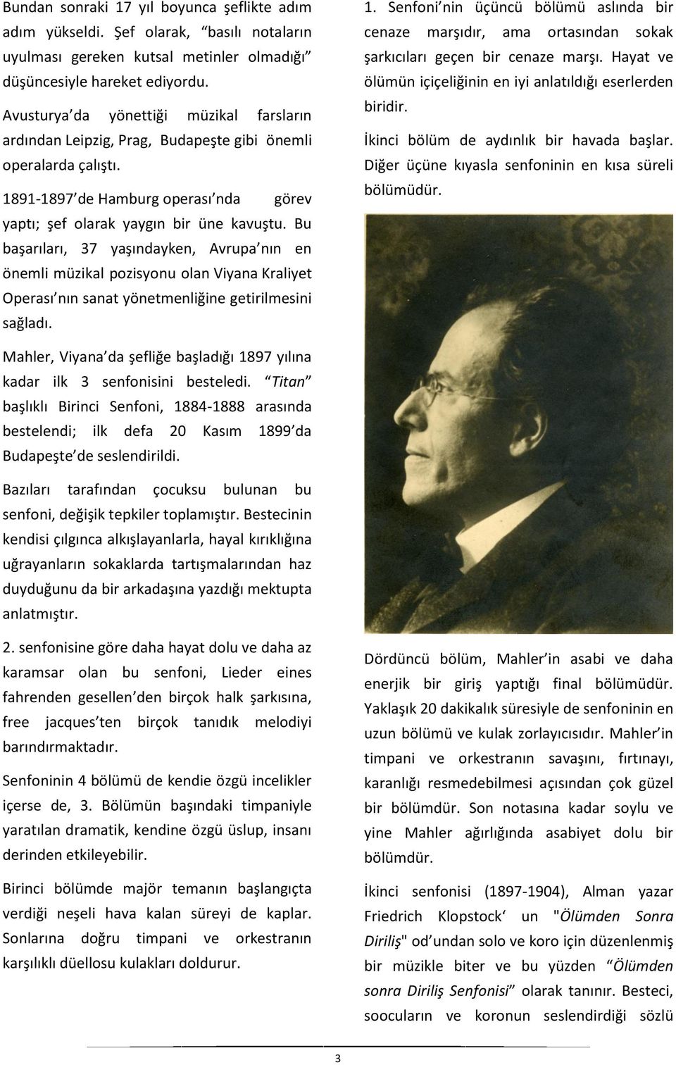 Bu başarıları, 37 yaşındayken, Avrupa nın en önemli müzikal pozisyonu olan Viyana Kraliyet Operası nın sanat yönetmenliğine getirilmesini sağladı. 1.