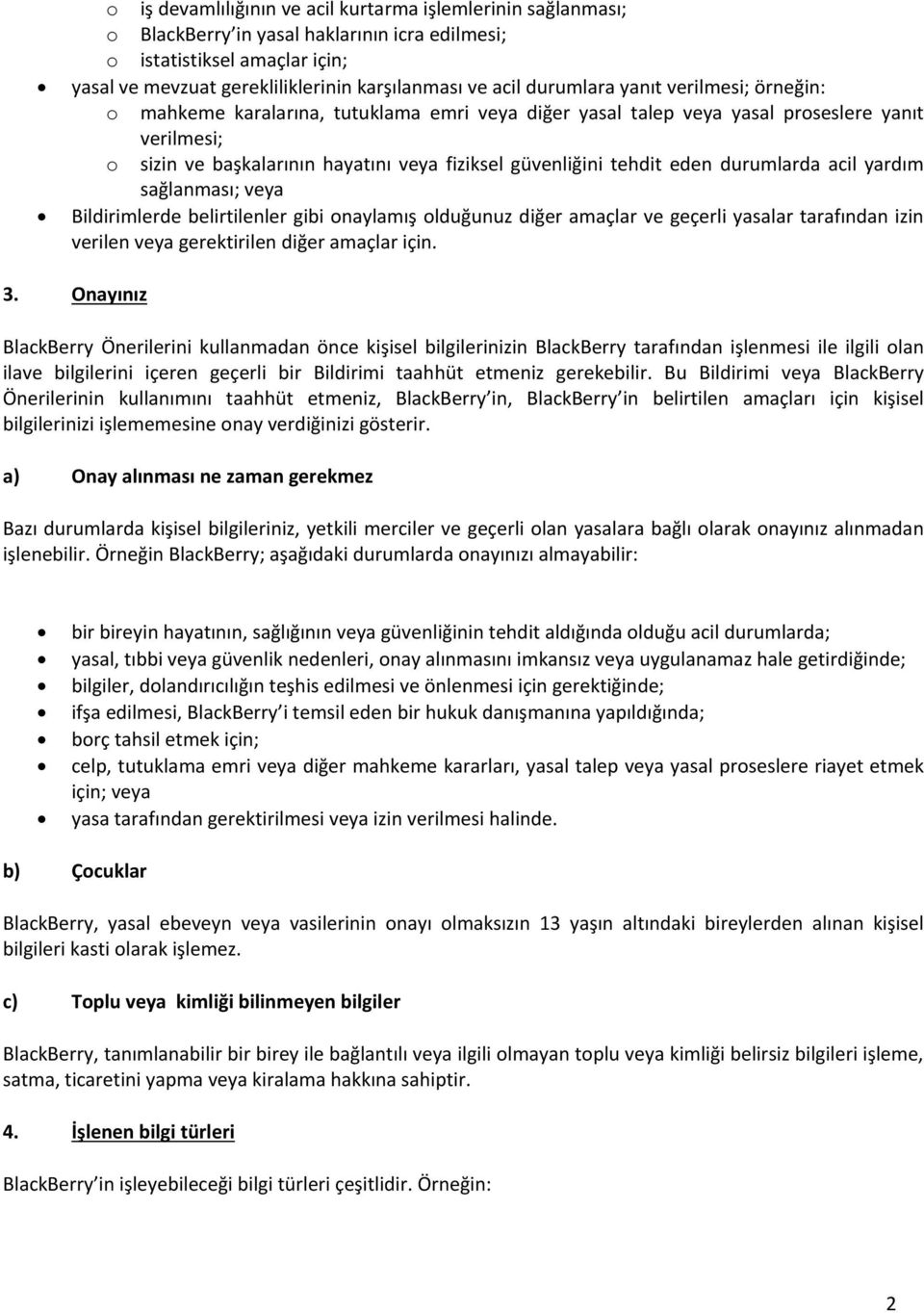 tehdit eden durumlarda acil yardım sağlanması; veya Bildirimlerde belirtilenler gibi onaylamış olduğunuz diğer amaçlar ve geçerli yasalar tarafından izin verilen veya gerektirilen diğer amaçlar için.